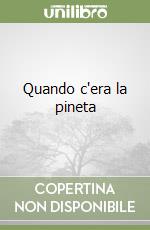 Quando c'era la pineta libro