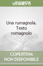 Una rumagnola. Testo romagnolo libro