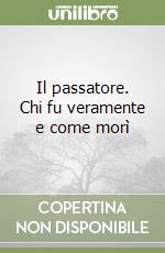 Il passatore. Chi fu veramente e come morì libro