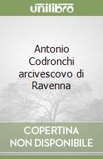 Antonio Codronchi arcivescovo di Ravenna libro