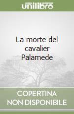 La morte del cavalier Palamede libro