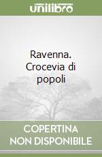 Ravenna. Crocevia di popoli