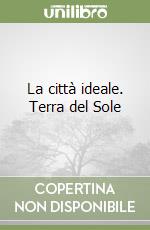 La città ideale. Terra del Sole