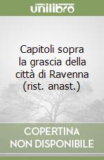 Capitoli sopra la grascia della città di Ravenna (rist. anast.) libro