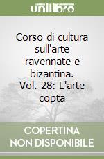 Corso di cultura sull'arte ravennate e bizantina. Vol. 28: L'arte copta libro