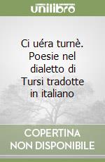 Ci uéra turnè. Poesie nel dialetto di Tursi tradotte in italiano