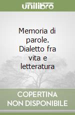 Memoria di parole. Dialetto fra vita e letteratura