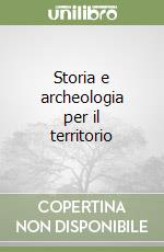 Storia e archeologia per il territorio