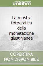 La mostra fotografica della monetazione giustinianea libro