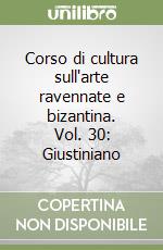 Corso di cultura sull'arte ravennate e bizantina. Vol. 30: Giustiniano libro