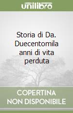 Storia di Da. Duecentomila anni di vita perduta libro