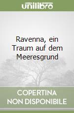 Ravenna, ein Traum auf dem Meeresgrund libro