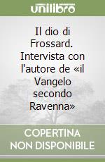 Il dio di Frossard. Intervista con l'autore de «il Vangelo secondo Ravenna» libro