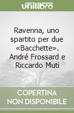 Ravenna, uno spartito per due «Bacchette». André Frossard e Riccardo Muti