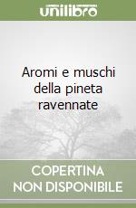 Aromi e muschi della pineta ravennate libro