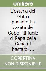 L'osteria del Gatto parlante-La casata dei Gobbi- Il fucile di Papa della Genga-I bastardi. Cofanetto libro