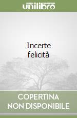 Incerte felicità libro