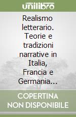 Realismo letterario. Teorie e tradizioni narrative in Italia, Francia e Germania nell'800 e 900 libro