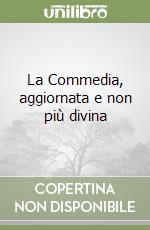 La Commedia, aggiornata e non più divina