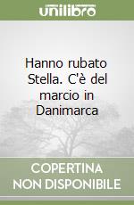 Hanno rubato Stella. C'è del marcio in Danimarca libro