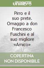 Pirro e il suo prete. Omaggio a don Francesco Fuschini e al suo migliore «Amico» libro