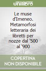 Le muse d'Imeneo. Metamorfosi letteraria dei libretti per nozze dal '500 al '900