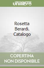 Rosetta Berardi. Catalogo libro