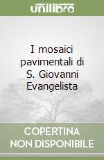 I mosaici pavimentali di S. Giovanni Evangelista libro