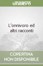 L'onnivoro ed altri racconti libro