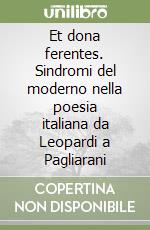 Et dona ferentes. Sindromi del moderno nella poesia italiana da Leopardi a Pagliarani libro