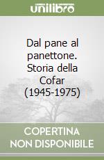 Dal pane al panettone. Storia della Cofar (1945-1975)