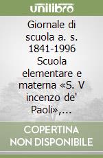 Giornale di scuola a. s. 1841-1996 Scuola elementare e materna «S. V incenzo de' Paoli», Ravenna libro