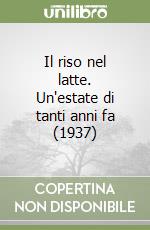 Il riso nel latte. Un'estate di tanti anni fa (1937)