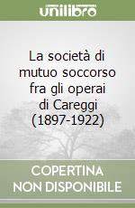 La società di mutuo soccorso fra gli operai di Careggi (1897-1922) libro