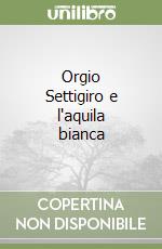 Orgio Settigiro e l'aquila bianca