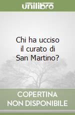 Chi ha ucciso il curato di San Martino? libro