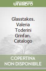 Glasstakes. Valeria Toderini Grinfan. Catalogo