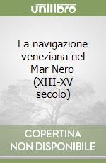 La navigazione veneziana nel Mar Nero (XIII-XV secolo)