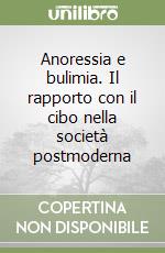 Anoressia e bulimia. Il rapporto con il cibo nella società postmoderna