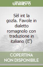 Sèl int la gozla. Favole in dialetto romagnolo con traduzione in italiano (E') libro