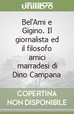 Bel'Ami e Gigino. Il giornalista ed il filosofo amici marradesi di Dino Campana