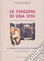 Le stagioni di una vita. Il cinema di Florestano Vancini libro