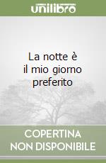 La notte è il mio giorno preferito libro