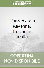 L'università a Ravenna. Illusioni e realtà