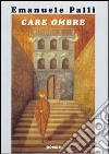 Care ombre libro di Palli Emanuele