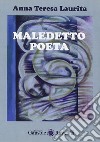 Maledetto poeta libro di Laurita Anna Teresa