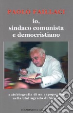 Io, sindaco comunista e democristiano libro