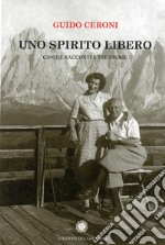 Uno spirito libero. Cinque racconti e tre storie