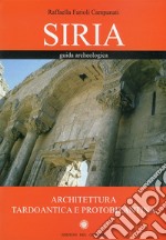 Siria. Guida archeologica. Architettura tardoantica e protobizantina libro