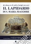 Il lapidario di s. Maria Maggiore. Alla riscoperta di antiche famiglie ravennati libro